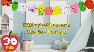 Little Feet Nursery Sharjah Timings