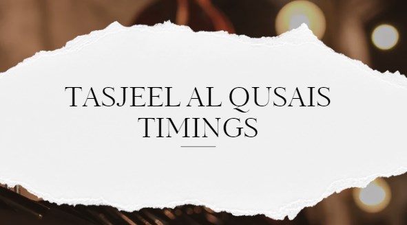 Tasjeel Al Qusais Timings