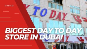 Biggest Day To Day Store In Dubai Cover